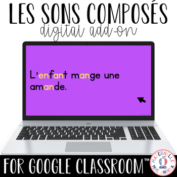 French Google Classroom Resource - Apprendre les sons composés (FRENCH Sounds) DIGITAL